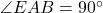 \angle EAB = 90^\circ