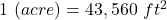 1~\text{एकड़} (acre) = 43,560~ft^2