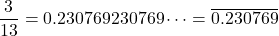 \[\frac{3}{13} = 0.230769230769 \dots = \overline{0.230769}\]