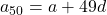 a_{50} = a + 49d