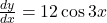 \frac{dy}{dx} = 12 \cos 3x
