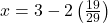 x = 3 - 2\left(\frac{19}{29}\right)