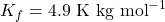K_f = 4.9 \text{ K kg mol}^{-1}