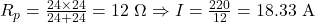 Rendered by QuickLaTeX.com R_p = \frac{24 \times 24}{24 + 24} = 12\ \Omega \Rightarrow I = \frac{220}{12} = 18.33\ \text{A}