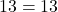13 = 13