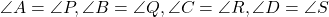 \angle A = \angle P, \angle B = \angle Q, \angle C = \angle R, \angle D = \angle S
