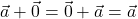 \vec{a} + \vec{0} = \vec{0} + \vec{a} = \vec{a}
