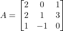 A = \begin{bmatrix} 2 & 0 & 1 \\ 2 & 1 & 3 \\ 1 & -1 & 0 \end{bmatrix}