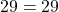 29 = 29