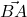\vec{BA}