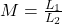 M = \frac{L_1}{L_2}