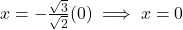x = -\frac{\sqrt{3}}{\sqrt{2}}(0) \implies x = 0