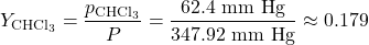 \[Y_{\text{CHCl}_3} = \frac{p_{\text{CHCl}_3}}{P_{\text{कुल}}} = \frac{62.4 \text{ mm Hg}}{347.92 \text{ mm Hg}} \approx 0.179\]