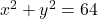 x^2+y^2=64