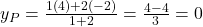 y_P = \frac{1(4) + 2(-2)}{1 + 2} = \frac{4 - 4}{3} = 0