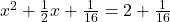 x^2 + \frac{1}{2}x + \frac{1}{16} = 2 + \frac{1}{16}