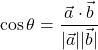 \[\text{समी } \cos\theta = \frac{\vec{a} \cdot \vec{b}}{|\vec{a}| |\vec{b}|} \text{ द्वारा ज्ञात किया जा सकता है।}\]