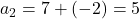 a_2 = 7 + (-2) = 5