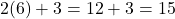 2(6) + 3 = 12 + 3 = 15