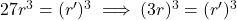 27r^3 = (r')^3 \implies (3r)^3 = (r')^3