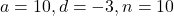 a = 10, d = -3, n = 10