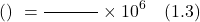 \[\text{पार्ट्स पर (प्रति) मिलियन} = \frac{\text{अवयव के भागों की संख्या}}{\text{विलयन में उपस्थित सभी अवयवों के कुल भागों की संख्या}} \times 10^6 \quad (1.3)\]