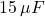 15\,\mu F