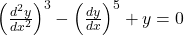 \left(\frac{d^2y}{dx^2}\right)^3 - \left(\frac{dy}{dx}\right)^5 + y = 0