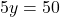 5y = 50