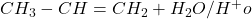 CH_3 - CH = CH_2 + H_2O/H^+ o
