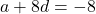 a + 8d = -8