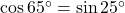 \cos 65^\circ = \sin 25^\circ