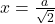 x=\frac{a}{\sqrt{2}}
