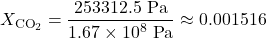 \[X_{\text{CO}_2} = \frac{253312.5 \text{ Pa}}{1.67 \times 10^8 \text{ Pa}} \approx 0.001516\]