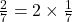 \frac{2}{7} = 2 \times \frac{1}{7}