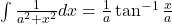 \int \frac{1}{a^2+x^2} dx = \frac{1}{a}\tan^{-1}\frac{x}{a}