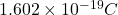 1.602 \times 10^{-19} C