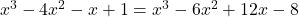 x^3 - 4x^2 - x + 1 = x^3 - 6x^2 + 12x - 8