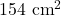 154 \text{ cm}^2