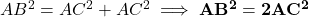 AB^2 = AC^2 + AC^2 \implies \mathbf{AB^2 = 2AC^2}