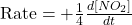 \text{Rate} = +\frac{1}{4} \frac{d[NO_2]}{dt}