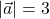 |\vec{a}| = 3