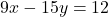 9x - 15y = 12