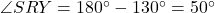 \angle SRY = 180^\circ - 130^\circ = 50^\circ