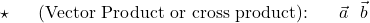 \[\star \text{दो सदिशों का सदिश गुणनफल (Vector Product or cross product): दो शून्योत्तर सदिशों } \vec{a} \text{ तथा } \vec{b} \text{ का सदिश}\]