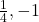 \frac{1}{4}, -1