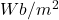 Wb/m^{2}