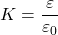 \[ K=\frac{\varepsilon}{\varepsilon_0} \]
