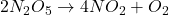 2N_2O_5 \rightarrow 4NO_2 + O_2