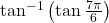 \tan^{-1}\left(\tan\frac{7\pi}{6}\right)